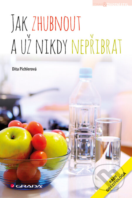 E-kniha: Jak zhubnout a už nikdy nepřibrat (Dita Pichlerová). Grada, 2017 E-kniha: Jak zhubnout a už nikdy nepřibrat (Dita Pichlerová). Grada, 2017
