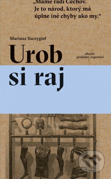 Kniha: Urob si raj (Mariusz Szczygieł). Absynt, 2019 Kniha: Urob si raj (Mariusz Szczygieł). Absynt, 2019