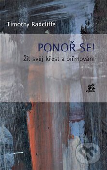 Kniha: Ponoř se! (Timothy Radcliffe). Krystal OP, 2017 Kniha: Ponoř se! (Timothy Radcliffe). Krystal OP, 2017