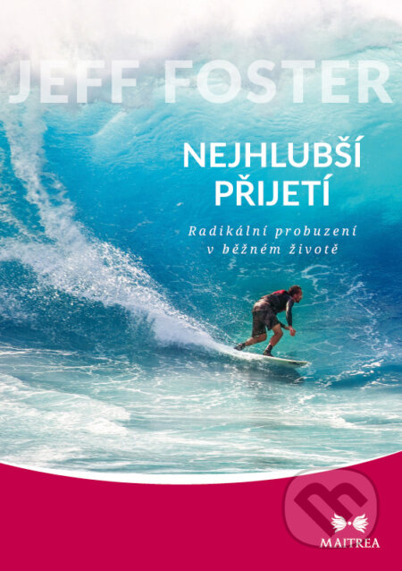 Kniha: Nejhlubší přijetí (Jeff Foster). Maitrea, 2017 Kniha: Nejhlubší přijetí (Jeff Foster). Maitrea, 2017