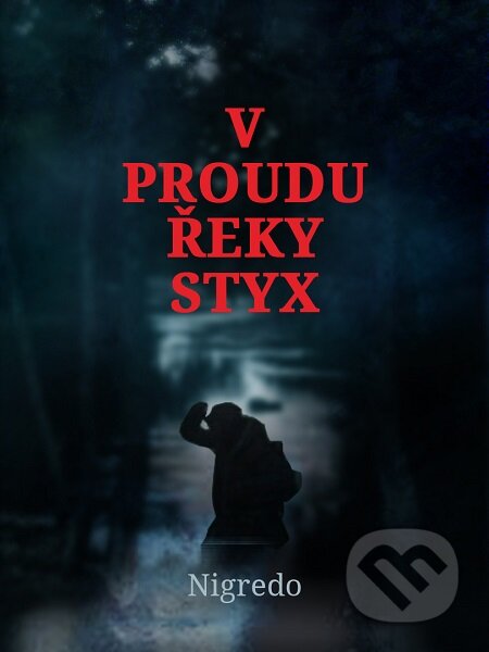 E-kniha: V proudu řeky Styx (Nigredo). Lukáš Vik E-kniha: V proudu řeky Styx (Nigredo). Lukáš Vik