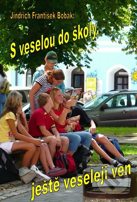 E-kniha: S veselou do školy, ještě veseleji ven (Jindřich František Bobák). Lukáš Vik E-kniha: S veselou do školy, ještě veseleji ven (Jindřich František Bobák). Lukáš Vik