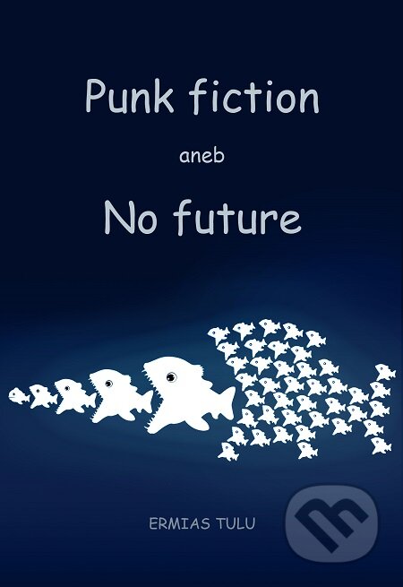 E-kniha: Punk fiction aneb No future (Ermias Tulu). Lukáš Vik E-kniha: Punk fiction aneb No future (Ermias Tulu). Lukáš Vik