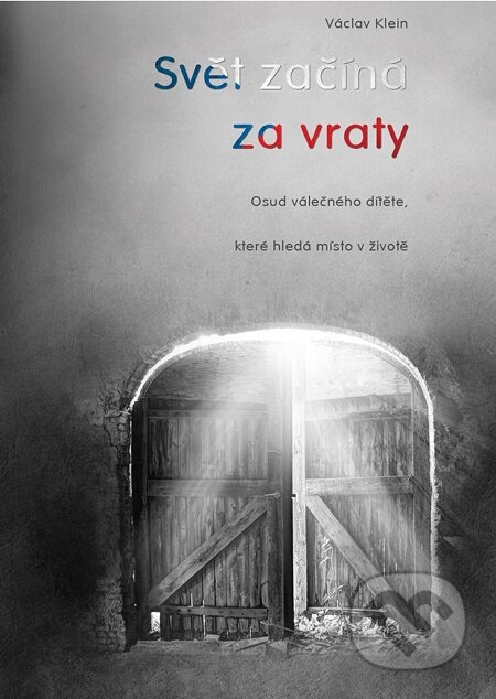 E-kniha: Svět začíná za vraty aneb osud válečného dítěte, které hledá místo v životě (Václav Klein). Lukáš Vik E-kniha: Svět začíná za vraty aneb osud válečného dítěte, které hledá místo v životě (Václav Klein). Lukáš Vik