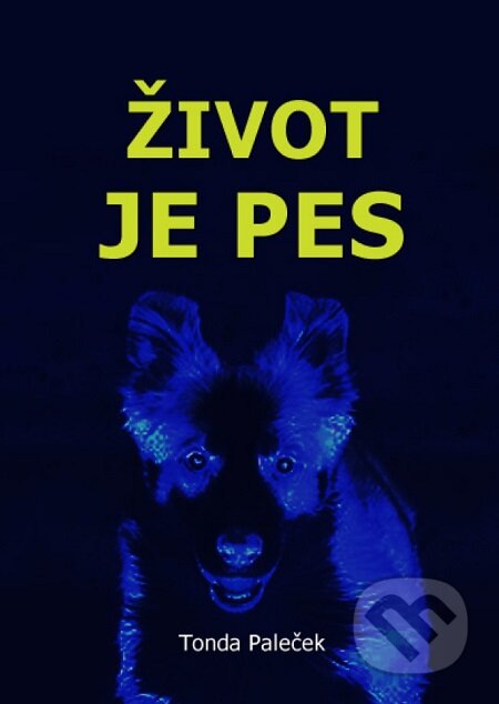 E-kniha: Život je pes (Paleček Tonda). Lukáš Vik E-kniha: Život je pes (Paleček Tonda). Lukáš Vik