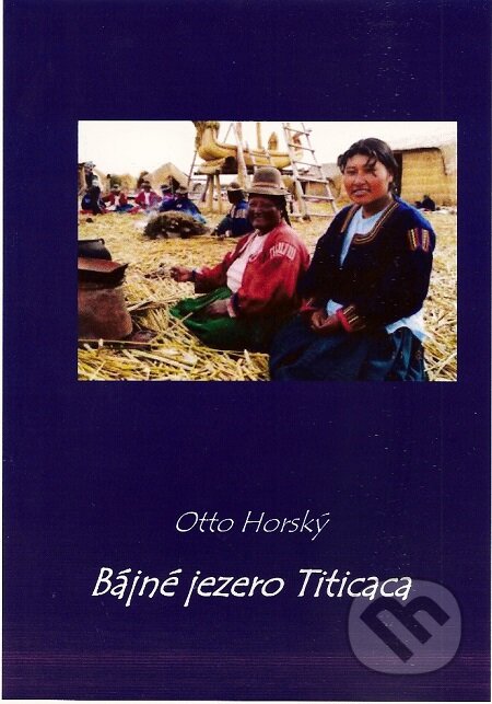 E-kniha: Bájné jezero Titicaca (Otto Horský). Lukáš Vik, 2015 E-kniha: Bájné jezero Titicaca (Otto Horský). Lukáš Vik, 2015