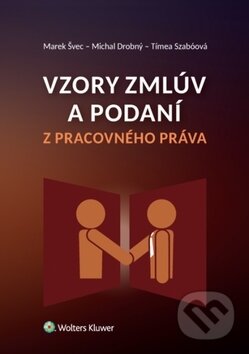 Kniha: Vzory zmlúv a podaní z pracovného práva (Marek Švec, Michal Drobný a Timea Szabóová). Wolters Kluwer, 2017 Kniha: Vzory zmlúv a podaní z pracovného práva (Marek Švec, Michal Drobný a Timea Szabóová). Wolters Kluwer, 2017