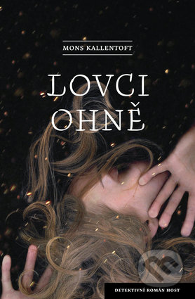 Kniha: Lovci ohně (Mons Kallentoft). Host, 2018 Kniha: Lovci ohně (Mons Kallentoft). Host, 2018