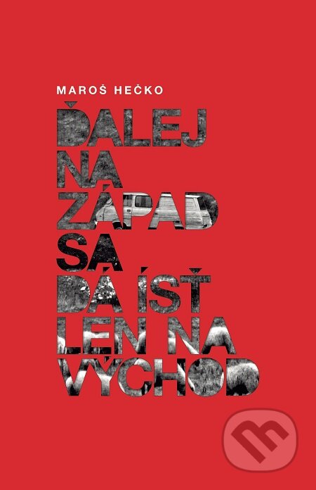 E-kniha: Ďalej na Západ sa dá ísť len na Východ (Maroš Hečko). Tatran, 2017 E-kniha: Ďalej na Západ sa dá ísť len na Východ (Maroš Hečko). Tatran, 2017