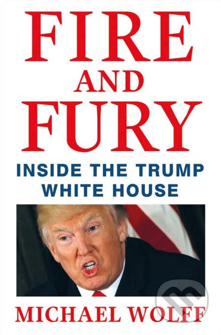 Kniha: Fire and Fury (Michael Wolff). Little, Brown, 2018 Kniha: Fire and Fury (Michael Wolff). Little, Brown, 2018