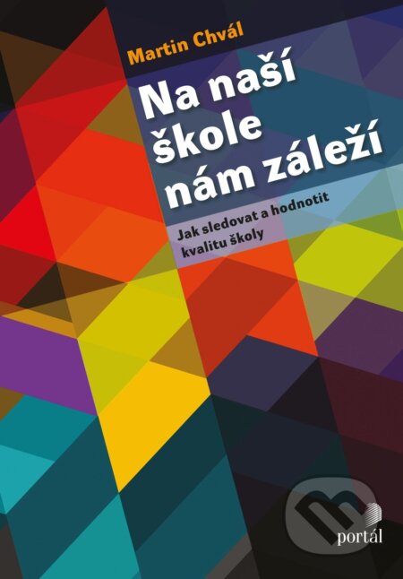 Kniha: Na naší škole nám záleží (Martin Chvál). Portál, 2018 Kniha: Na naší škole nám záleží (Martin Chvál). Portál, 2018