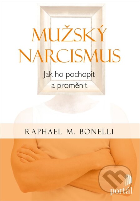 Kniha: Mužský narcismus (Raphael M.Bonelli). Portál, 2018 Kniha: Mužský narcismus (Raphael M.Bonelli). Portál, 2018