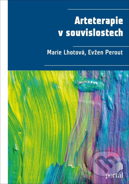 Kniha: Arteterapie v souvislostech (Evžen Perout a Marie Lhotová). Portál, 2018 Kniha: Arteterapie v souvislostech (Evžen Perout a Marie Lhotová). Portál, 2018