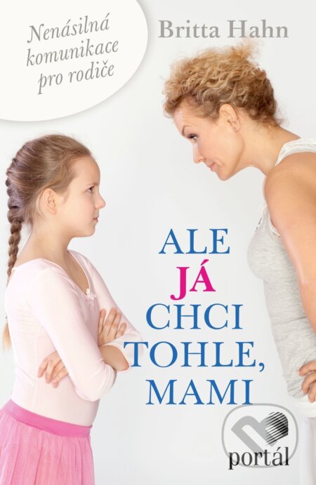 Kniha: Ale já chci tohle, mami (Britta Hahn). Portál, 2018 Kniha: Ale já chci tohle, mami (Britta Hahn). Portál, 2018