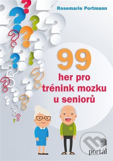 Kniha: 99 her pro trénink mozku u seniorů (Rosemarie Portmann). Portál, 2018 Kniha: 99 her pro trénink mozku u seniorů (Rosemarie Portmann). Portál, 2018