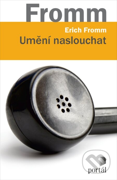 Kniha: Umění naslouchat (Erich Fromm). Portál, 2018 Kniha: Umění naslouchat (Erich Fromm). Portál, 2018