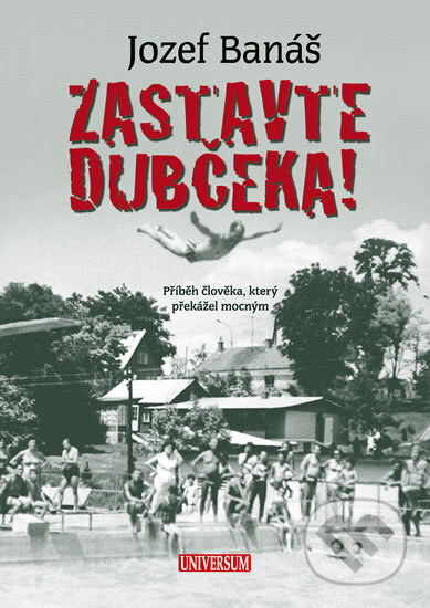 Kniha: Zastavte Dubčeka! (Jozef Banáš). Universum, 2011 Kniha: Zastavte Dubčeka! (Jozef Banáš). Universum, 2011