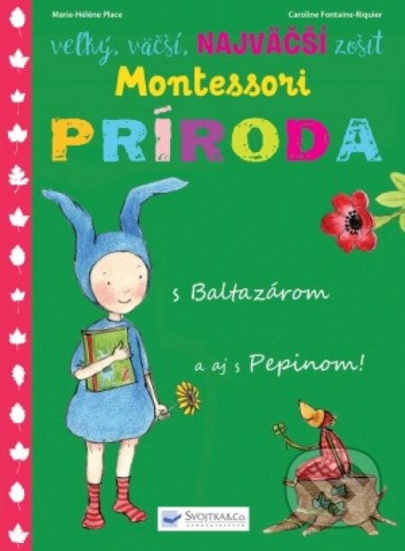 Kniha: Veľký, väčší, najväčší zošit o prírode - Montessori (Svojtka&Co.). Svojtka&Co., 2018 Kniha: Veľký, väčší, najväčší zošit o prírode - Montessori (Svojtka&Co.). Svojtka&Co., 2018