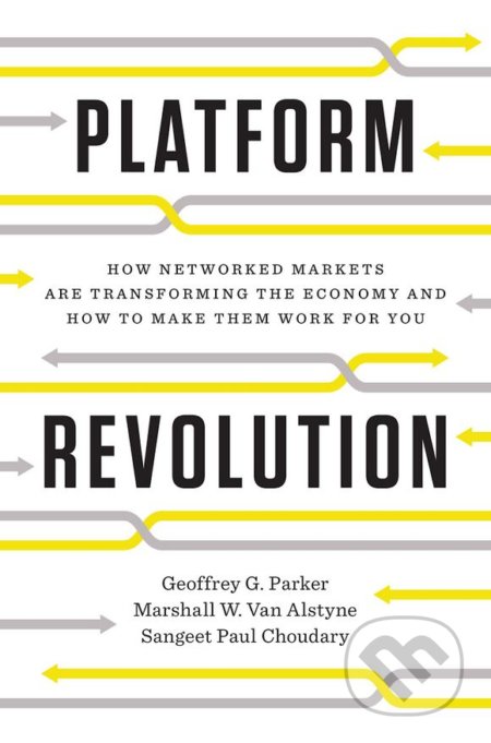 Kniha: Platform Revolution (Geoffrey G. Parker, Marshall W. Van Alstyne a Sangeet Paul Choudary). W. W. Norton & Company, 2017 Kniha: Platform Revolution (Geoffrey G. Parker, Marshall W. Van Alstyne a Sangeet Paul Choudary). W. W. Norton & Company, 2017