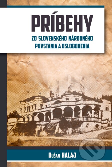 Kniha: Príbehy zo Slovenského národného povstania a oslobodenia (Dušan Halaj). Múzeum SNP, 2017 Kniha: Príbehy zo Slovenského národného povstania a oslobodenia (Dušan Halaj). Múzeum SNP, 2017