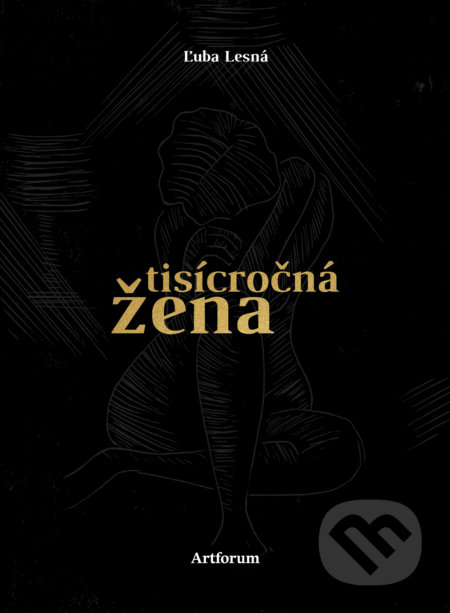 Kniha: Tisícročná žena (Ľuba Lesná). Artforum, 2017 Kniha: Tisícročná žena (Ľuba Lesná). Artforum, 2017