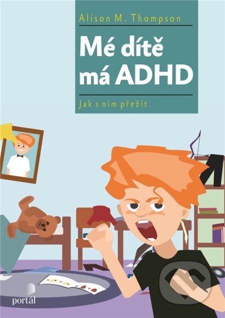 Kniha: Mé dítě má ADHD (Alison M. Thompson). Portál, 2018 Kniha: Mé dítě má ADHD (Alison M. Thompson). Portál, 2018