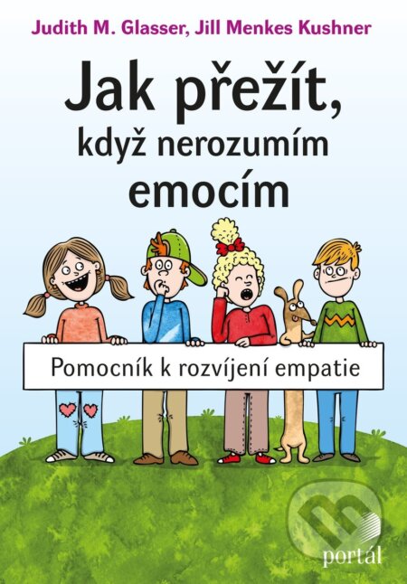 Kniha: Jak přežít, když nerozumím emocím (Judith M. Glasser). Portál, 2018 Kniha: Jak přežít, když nerozumím emocím (Judith M. Glasser). Portál, 2018