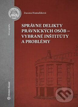 Kniha: Správne delikty právnických osôb - vybrané inštitúty a problémy (Zuzana Hamuľáková). Wolters Kluwer, 2018 Kniha: Správne delikty právnických osôb - vybrané inštitúty a problémy (Zuzana Hamuľáková). Wolters Kluwer, 2018