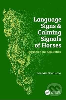 Kniha: Language Signs and Calming Signals of Horses (Rachaël Draaisma). CRC Press, 2017 Kniha: Language Signs and Calming Signals of Horses (Rachaël Draaisma). CRC Press, 2017