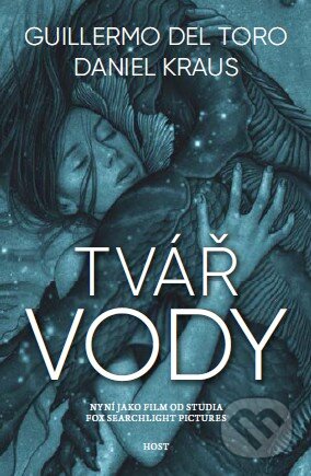 Kniha: Tvář vody (Daniel Kraus a Guillermo del Toro). Host, 2018 Kniha: Tvář vody (Daniel Kraus a Guillermo del Toro). Host, 2018