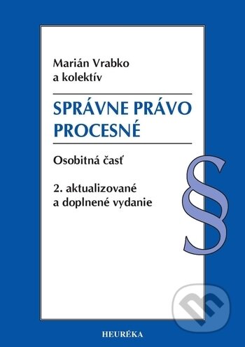 Kniha: Správne právo procesné (Marián Vrabko a kolektiv). Heuréka, 2018 Kniha: Správne právo procesné (Marián Vrabko a kolektiv). Heuréka, 2018