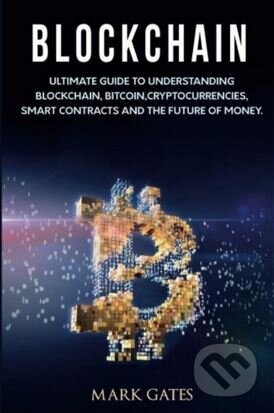 Kniha: Blockchain (Mark Gates). Createspace, 2017 Kniha: Blockchain (Mark Gates). Createspace, 2017