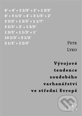Kniha: Vývojové tendence soudobého varhanářství ve střední Evropě (Petr Lyko). JAMU, 2025 Kniha: Vývojové tendence soudobého varhanářství ve střední Evropě (Petr Lyko). JAMU, 2025