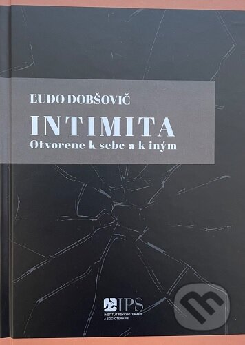 Kniha: Intimita - Otvorene k sebe a k iným (Ľudo Dobšovič). Inštitút psychoterapie a socioterapie, 2025 Kniha: Intimita - Otvorene k sebe a k iným (Ľudo Dobšovič). Inštitút psychoterapie a socioterapie, 2025