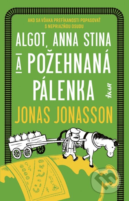 Kniha: Algot, Anna Stina a požehnaná pálenka (Jonas Jonasson). Ikar, 2025 Kniha: Algot, Anna Stina a požehnaná pálenka (Jonas Jonasson). Ikar, 2025