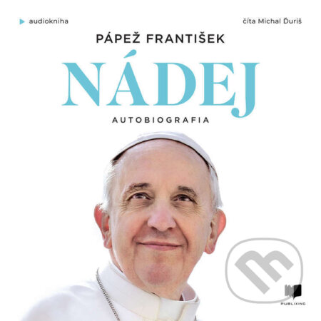 Audiokniha: Nádej (Jorge Mario Bergoglio – pápež František a Pope Francis). Publixing a Ikar, 2025 Audiokniha: Nádej (Jorge Mario Bergoglio – pápež František a Pope Francis). Publixing a Ikar, 2025