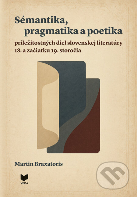 Kniha: Sémantika, pragmatika a poetika príležitostných diel slovenskej literatúry 18. a začiatku 19. storočia (Martin Braxatoris). VEDA, 2025 Kniha: Sémantika, pragmatika a poetika príležitostných diel slovenskej literatúry 18. a začiatku 19. storočia (Martin Braxatoris). VEDA, 2025