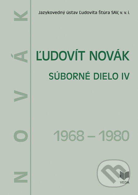 Kniha: Ľudovít Novák - Súborné dielo IV. (1968 – 1980) (VEDA). VEDA, 2025 Kniha: Ľudovít Novák - Súborné dielo IV. (1968 – 1980) (VEDA). VEDA, 2025