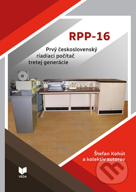 Kniha: RPP-16 - Prvý československý riadiaci počítač (Štefan Kohút a kolektiv). VEDA, 2025 Kniha: RPP-16 - Prvý československý riadiaci počítač (Štefan Kohút a kolektiv). VEDA, 2025
