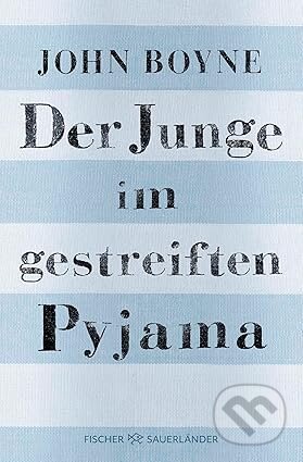 Kniha: Der Junge im gestreiften Pyjama (FISCHER Sauerländer). FISCHER Sauerländer, 2023 Kniha: Der Junge im gestreiften Pyjama (FISCHER Sauerländer). FISCHER Sauerländer, 2023