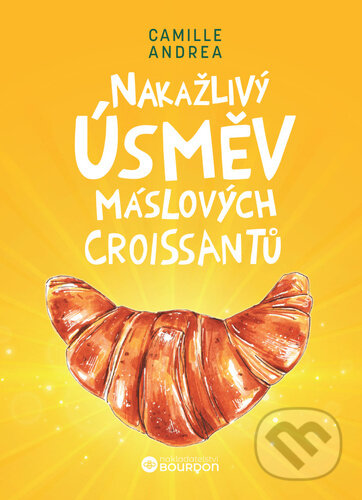 Kniha: Nakažlivý úsměv máslových croissantů (Camille Andrea). Bourdon, 2025 Kniha: Nakažlivý úsměv máslových croissantů (Camille Andrea). Bourdon, 2025
