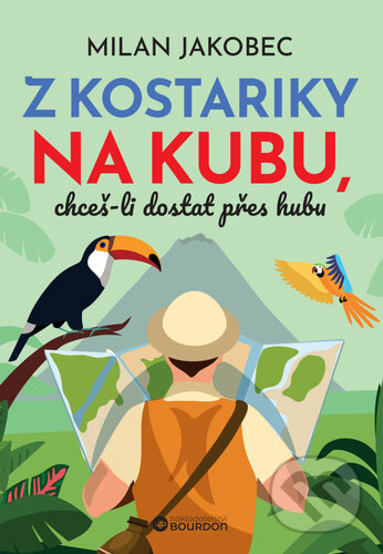 Kniha: Z Kostariky na Kubu, chceš-li dostat přes hubu (Milan Jakobec). Bourdon, 2025 Kniha: Z Kostariky na Kubu, chceš-li dostat přes hubu (Milan Jakobec). Bourdon, 2025