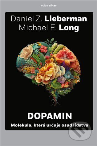 E-kniha: Dopamin (Daniel Z. Lieberman a Michael E. Long). Argo, Dokořán, 2025 E-kniha: Dopamin (Daniel Z. Lieberman a Michael E. Long). Argo, Dokořán, 2025
