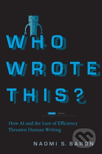 Kniha: Who Wrote This? (Naomi S. Baron). Stanford, 2025 Kniha: Who Wrote This? (Naomi S. Baron). Stanford, 2025