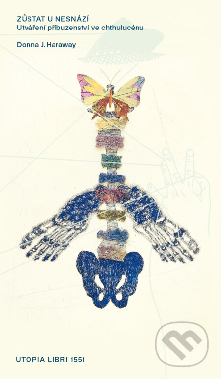 Kniha: Zůstat u nesnází (Donna J. Haraway). Utopia Libri, 2025 Kniha: Zůstat u nesnází (Donna J. Haraway). Utopia Libri, 2025