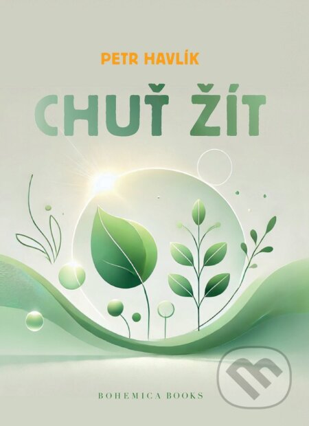 Kniha: Chuť žít (Petr Havlík). BOHEMICA BOOKS, 2025 Kniha: Chuť žít (Petr Havlík). BOHEMICA BOOKS, 2025