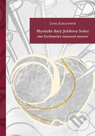 Kniha: Mystické dary Ježíšova Srdce (Luisa Karczubová). Refugium Velehrad-Roma, 2025 Kniha: Mystické dary Ježíšova Srdce (Luisa Karczubová). Refugium Velehrad-Roma, 2025
