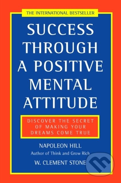 Kniha: Success Through a Positive Mental Attitude (Napoleon Hill a W.Clement Stone). HarperCollins, 1997 Kniha: Success Through a Positive Mental Attitude (Napoleon Hill a W.Clement Stone). HarperCollins, 1997