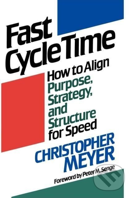 Kniha: Fast Cycle Time (Christopher Meyer). Free Press, 2007 Kniha: Fast Cycle Time (Christopher Meyer). Free Press, 2007