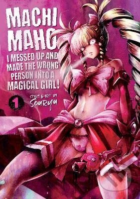 Kniha: Machimaho: I Messed Up and Made the Wrong Person Into a Magical Girl! Vol. 1 (Souryu). Seven Seas, 2018 Kniha: Machimaho: I Messed Up and Made the Wrong Person Into a Magical Girl! Vol. 1 (Souryu). Seven Seas, 2018